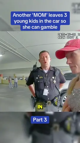 Another 'MOM' leaves 3 young kids in the car so she can gamble #cops #police #fyp #copsoftiktok #copsontiktok #viralvideos #jail #arrest #MomsofTikTok 