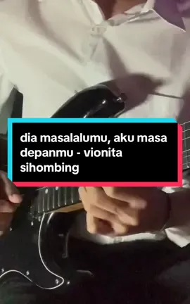 isi komentar sesuai isi hati kalian // dia masa lalumu, aku masa depanmu - @Vionita Sih0mbing  #diamasalalumuakumasadepanmu #vionitasihombing #fyp #masukberanda #electricguitar #sadvibes 