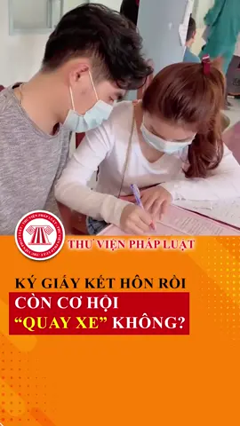 Ký giấy kết hôn rồi, có còn cơ hội để “quay xe” hay không? #TVPL #ThuVienPhapLuat #LearnOnTikTok #hoccungtiktok
