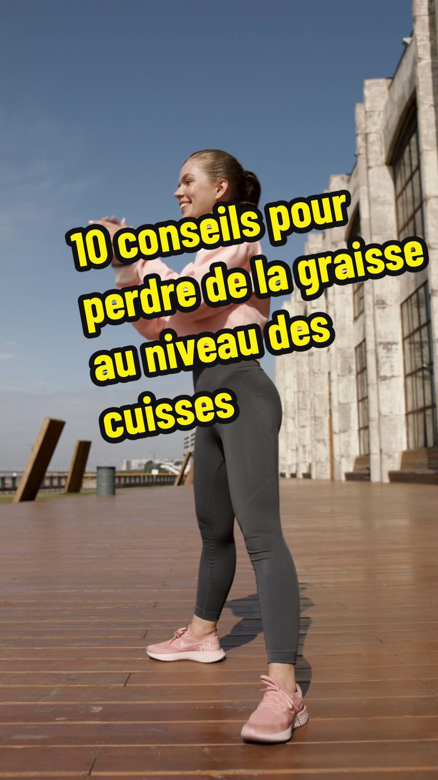 10 conseils pour perdre de la graisse au niveau des cuisses. #nutrition #alimentation #conseilsanté #santé #musculation #Fitness #pertedepoids #maigrir #minceur 