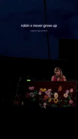 zürich n2 surprise song robin x never grow up  #robin #nevergiveup #mashup #zurichnight2 #surprisesongs #erastour #taylorswift #taylornation #swiftie #letzigrund #fyp 