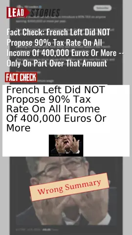 Fact Check: French Left Did NOT Propose 90% Tax Rate On All Income Of 400,000 Euros Or More -- Only On Part Over That Amount #CheckTok #FactCheck #FrenchLeft #TaxRate #NewPopularFront #IncomeBracket https://leadstories.com/hoax-alert/2024/07/fact-check-french-left-did-not-propose-90-percent-tax-on-anyone-earning-400000-euros-or-more.html