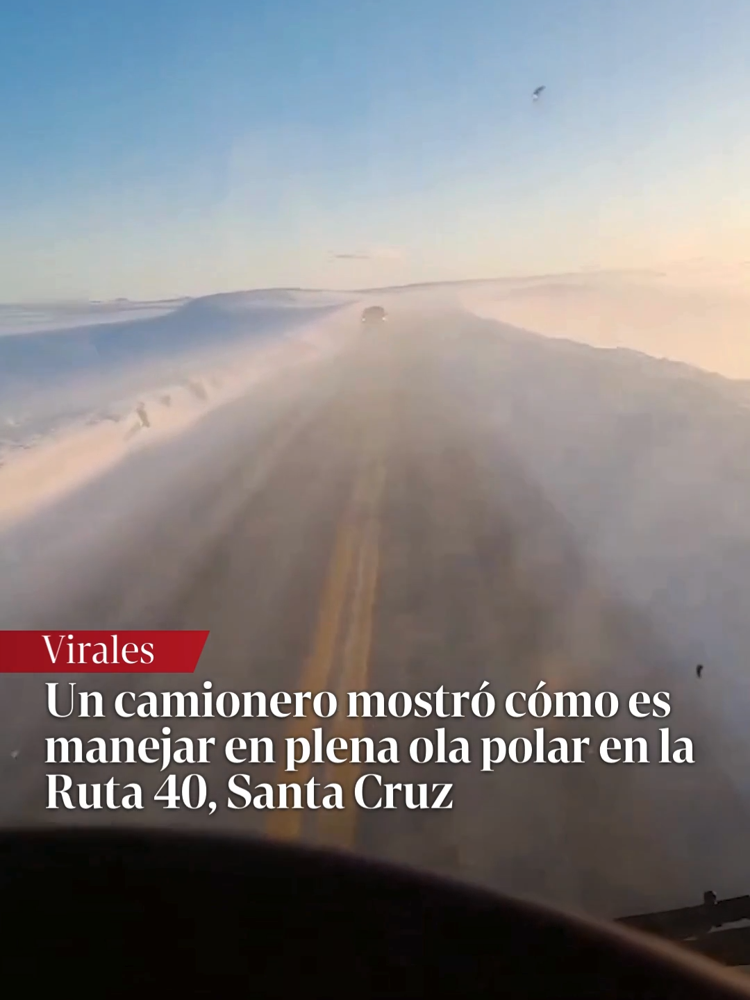 ¿TE ANIMARÍAS A MANEJAR ASI? | Un camionero mostró cómo es manejar en medio de la ola polar en la Ruta 40, Santa Cruz, camino a El Calafate.