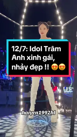 12/7: Idol Trâm Anh xinh gái, nhảy đẹp !! 😍😍 #hashtag #HaiYen #Fyp #viral #longervideos #Trend #Trending #hottrend #Xuhuong #Xuhuongtiktok #Xuhuong2024 #valleybeachclub #9lifehalong #barbaibienlonnhatchaua #bar #club #Halong #baichay #dulich #dulichhalong #vuifesthalong #Dancer #Dancegirl #Tramanh #tramanhdance #tramanhbaichay #tramanhvalley #music #nhachay #nhachaymoingay #anhthoinhannhuong 