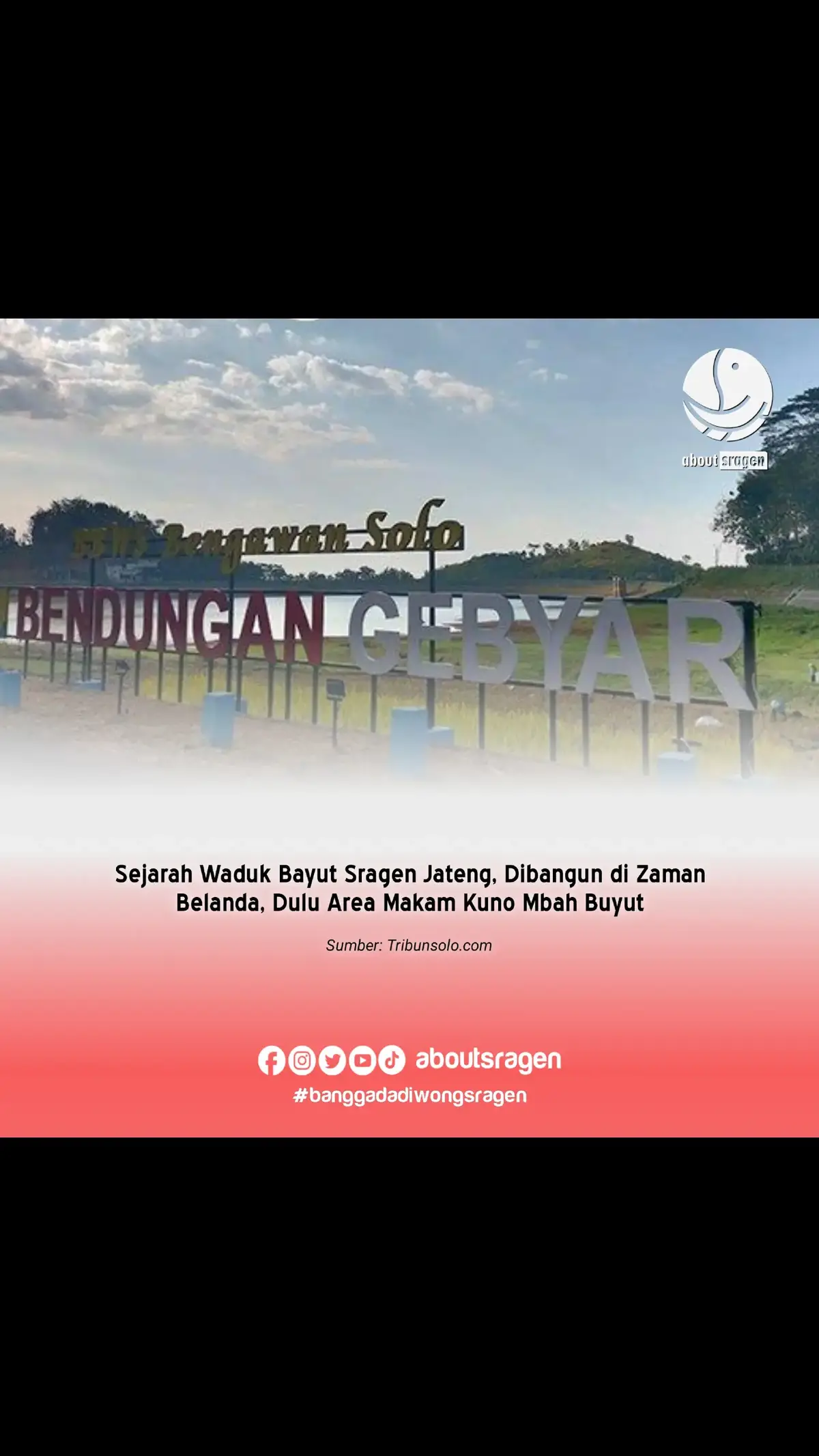 Waduk/Bendungan Gebyar di Desa Jambeyan, Kecamatan Sambirejo, Kabupaten Sragen dulunya bernama Waduk Bayut.  Disebut Waduk Bayut, karena memang waduk tersebut berlokasi di Dukuh Mbayut, Desa Jambeyan. Penamaan Waduk Bayut bukan karena berlokasi di Dukuh Bayut saja, melainkan menyimpan sejarah panjang. Waduk dengan latar belakang Gunung Lawu tersebut, ternyata dibangun pada masa kolonial Belanda. Hal tersebut diutarakan oleh salah satu warga Jambeyan, Sugiyono saat ditemui TribunSolo.com.Sugiyono menerangkan Waduk Gebyar dibangun tepatnya setelah pecah Agresi Militer Belanda II.  