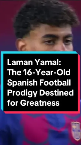 Laman Yamal: The 16-Year-Old Spanish Football Prodigy Destined for Greatness #football #lamineyamal #Soccer 
