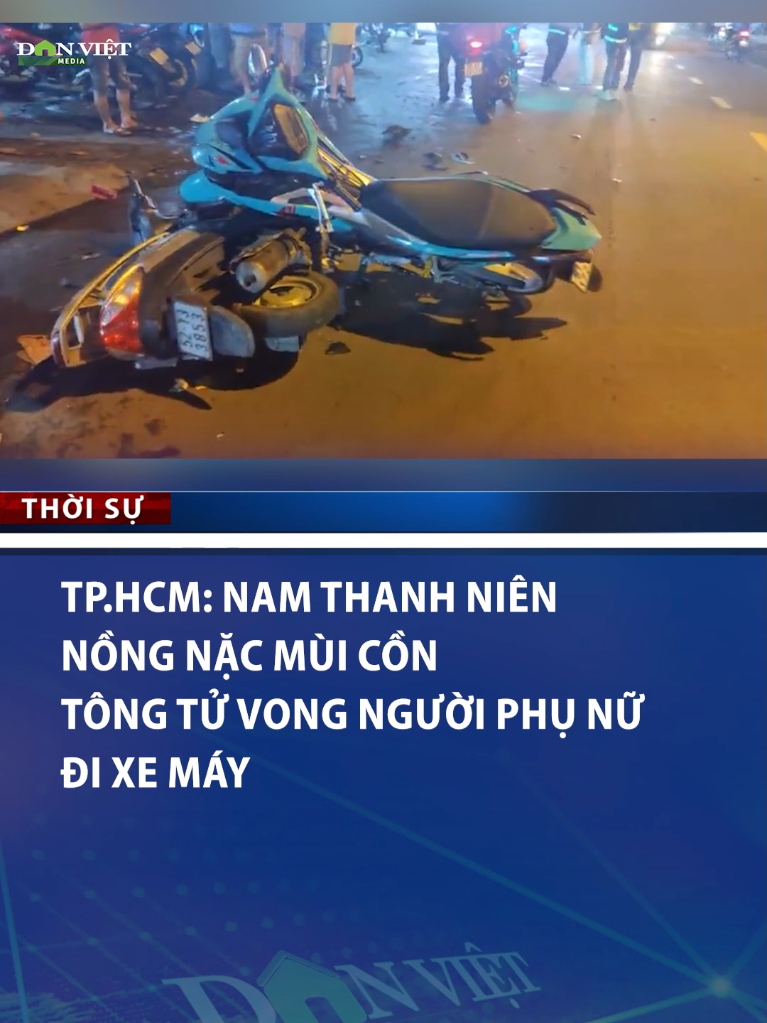 TP.HCM: Nam thanh niên nồng nặc mùi cồn tông tử vong người phụ nữ đi xe máy #danviet #danviettv