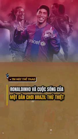 Ronaldinho và cuộc sống của một dân chơi Brazil thứ thiệt #tinhotthethao66 #ronaldinho #EURO2024 #bongda #bóngđá #football #fyp #xuhuong 