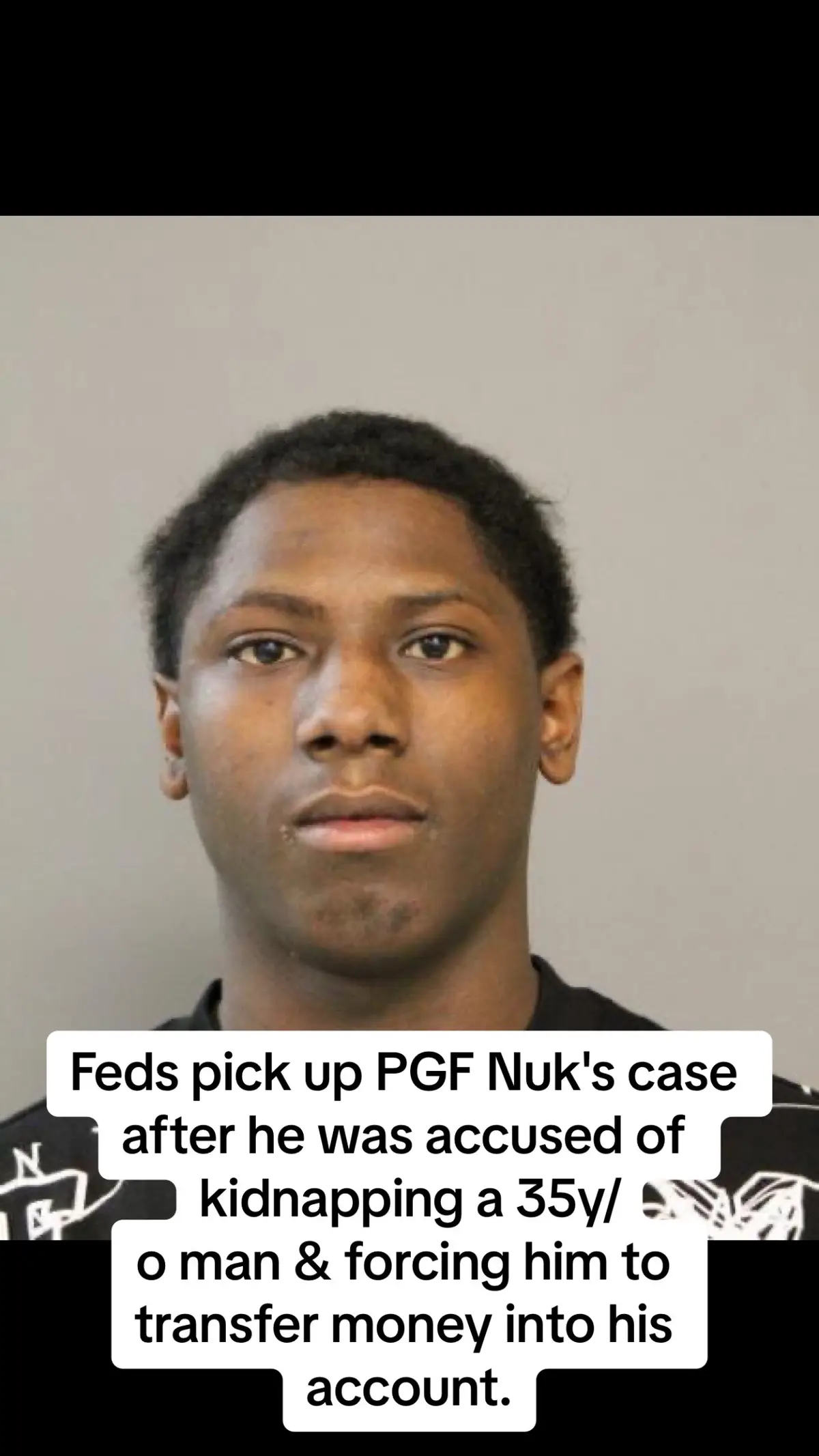 Feds pick up PGF Nuk's case after he was accused of kidnapping a 35y/o man & forcing him to transfer money into his account.