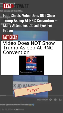 Fact Check: Video Does NOT Show Trump Asleep At RNC Convention -- Many Attendees Closed Eyes For Prayer  #CheckTok #DonaldTrump #RNCConvention #FactCheck #ViralVideo https://leadstories.com/hoax-alert/2024/07/fact-check-video-does-not-show-trump-asleep-at-RNC-convention.html