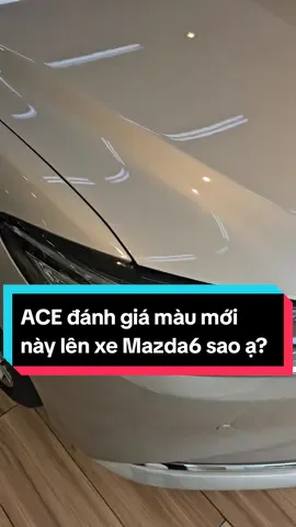 Lên nhẹ màu mới trên Mazda6 cho ACE thẩm qua 🥰 #mazda6moi #newmazda6 #mazda62024 