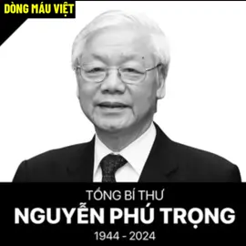 Tổng Bí Thư Nguyễn Phú Trọng Từ Trần !    #dongmauviet #dcgr 