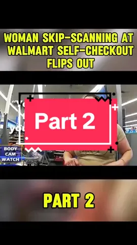 Part 2 Woman Skip-Scanning At Walmart Self - Checkout Flips Out #cops #copsoftiktok #bodycam #police #policeofficer #chase #officer #officersoftiktok #policeman #tiktok #foryou #copsontiktok #policechase #fyp #policeoftiktok 