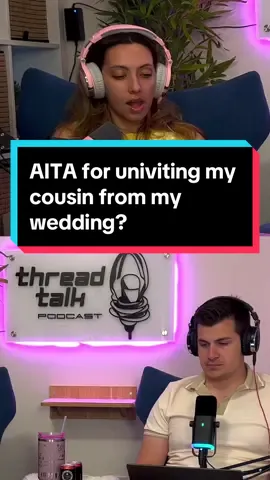 AITA for univiting my cousin from my wedding? #reddit #aita #tifu #redditstory #redditstories #threadtalk #threadtalkpodcast #podcast #redditreadings 