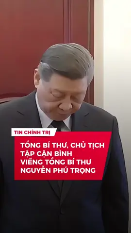 Tổng Bí thư, Chủ tịch Trung Quốc Tập Cận Bình viếng Tổng Bí thư Nguyễn Phú Trọng #tinchinhtri #tinchinhtrivn #tongbithu #fyp #viralvideo 