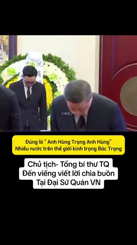 Anh hùng trọng anh hùng- Tổng Bí Thu- Chủ Tịch Trung Quốc đến viếng và viết lời chia buồn #lucyjp #viral #xuhuong #trending #tapcanbinh #nguyenphutrong 