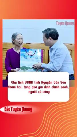 Chủ tịch UBND tỉnh Nguyễn Văn Sơn thăm hỏi, tặng quà gia đình chính sách, người có công #baotuyenquang #tuyenquang #giadinhchinhsach