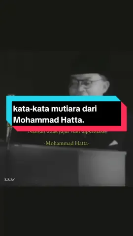 kata-kata mutiara dari Mohammad Hatta 🤩.  #mohammadhatta #bunghatta #mohhatta #katakata #mutiara #hatta #sejarah 