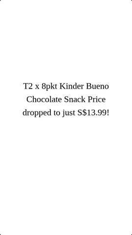 T2 x 8pkt Kinder Bueno Chocolate Snack under S$13.99