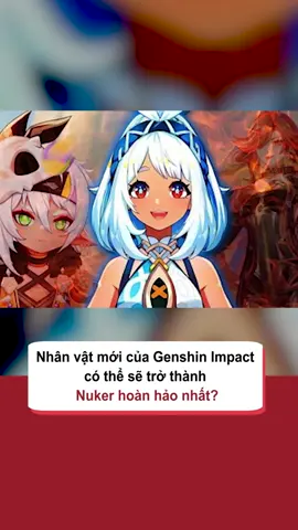 Nhân vật mới của Genshin Impact có thể sẽ trở thành Nuker hoàn hảo nhất #tiktoknews #gameknews #amm #GenshinImpact #GamingOnTikTok