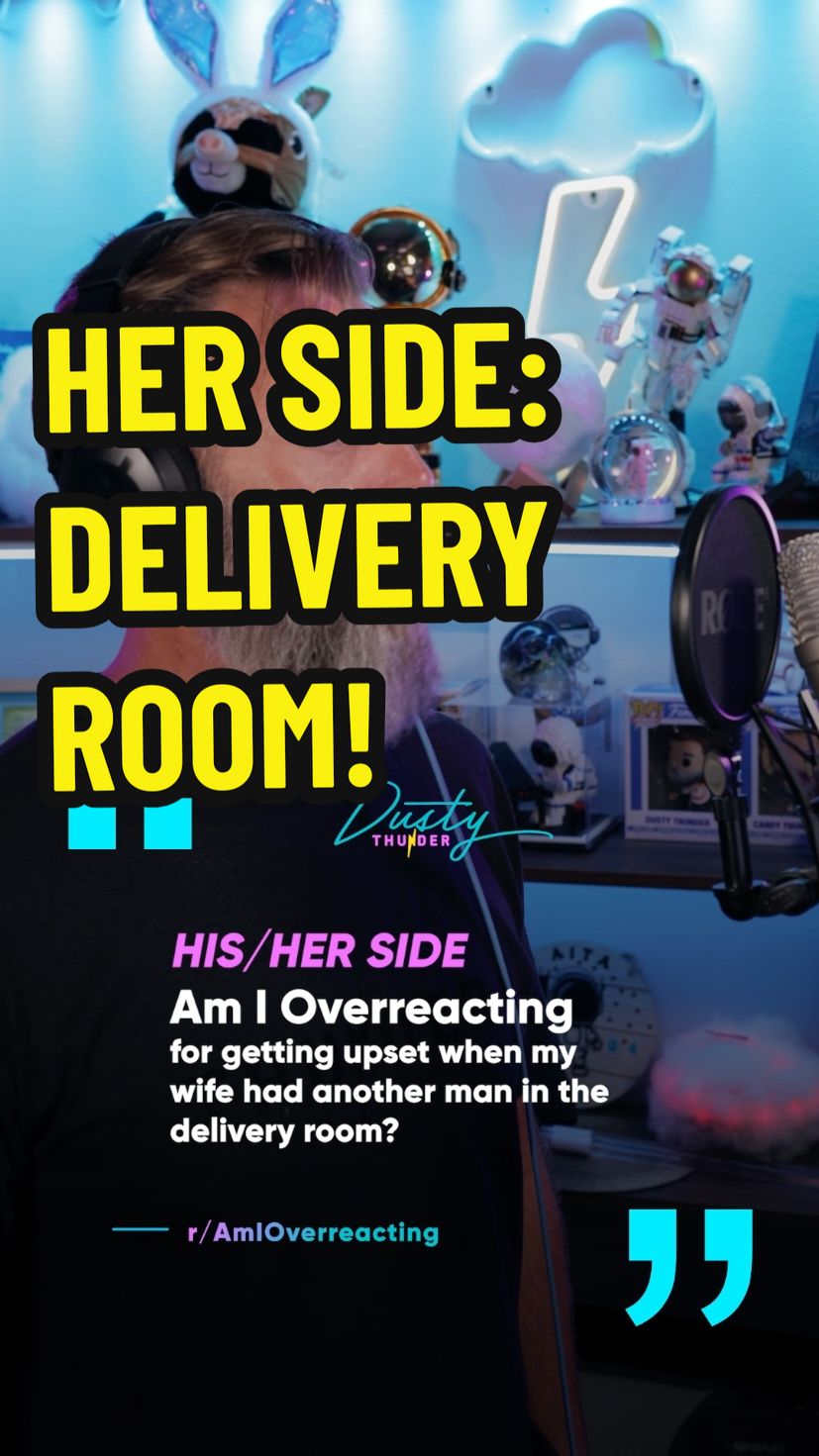Replying to @dustythunder_  HER SIDE: The one with the birth... PART 2: Am I overreacting for getting upset when my wife has another man in the delivery room?  #storytime #story #birth #aita 