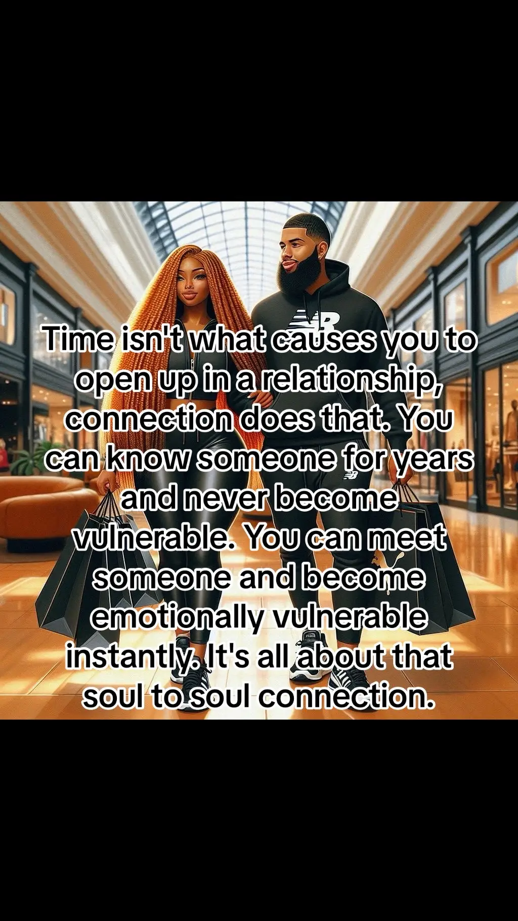 Time isn't what causes you to open up in a relationship, connection does that. You can know someone for years and never become vulnerable. You can meet someone and become emotionally vulnerable instantly. It's all about that soul to soul connection.