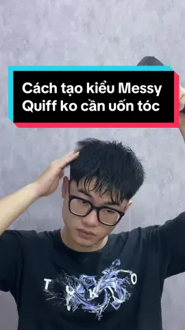 Cách tạo kiểu Messy Quiff mà không cần uốn tóc 👌 #fyp #review #xuhuongtiktok #tips #hairstylesformenns #messyquiff 