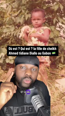 Où est ? Qui est ? la fille de cheikh Ahmed tidiane Diallo au Gabon 🇬🇦 . #ahmed #diallo #famille #perefille #gabon #gabontiktok🇬🇦 #gabon #tidiane #guineenne224🇬🇳 #guinee🇬🇳🇬🇳 #CapCut 