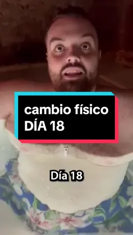 Día 18 de mi cambio físico
