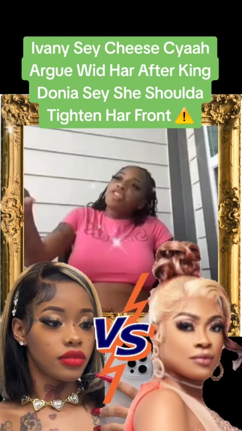 Ivany Sey Cheese Cyaah Argue Wid Har After King Donia Sey She Shoulda Tighten Har Front #ivanywright #ivany #vany #cheese  #kingdonia #fypシ゚viral #jamaicatiktok #jamaicantiktok #jamaicantiktok🇯🇲viral 