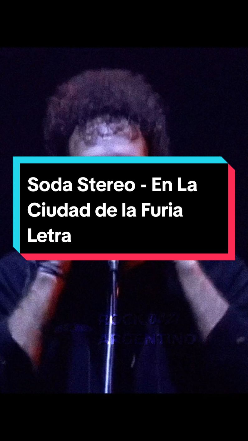 Soda Stereo - En La Ciudad de la Furia  #sodastero #enlaciudaddelafuria #argentina #rockargentino0421 #rockdeargentina #rockandroll #músicaargentina #argentina #lentejas #foryou #fyp #karaoke #letras #lyrics #sodastereo #callejeros #airbag #almendra #fitopaez #bersuitvergarabat #gustavocordera #pappo #charlygarcia #spinetta #pescadorabioso #andrescalamaro #calamaro #losredondos #indiosolari   #patriciorey #losredonditosdericota #jovenespordioseros #larenga #losabuelosdelanada #manchaderolando #laspastillasdelabuelo #attaque77 #babasonicos #serugiran #suigeneris #virus #viejaslocas #intoxicados #lospiojos #divididos #ricardomollo #joaquinlevinton #gustavocerati #miguelabuelo #federicomoura #lucaprodan   #marcianocantero #patofontanet #pescadorabioso #enanitosverdes #catupecumachu #laspelotas #sudamerica #southamerica #argentina #chile #uruguay #paraguay #colombia #venezuela #ecuador #brasil #peru #bolivia #españa #lostipitos #mexico #viral #foryoupage #bandas #musica #capcut 