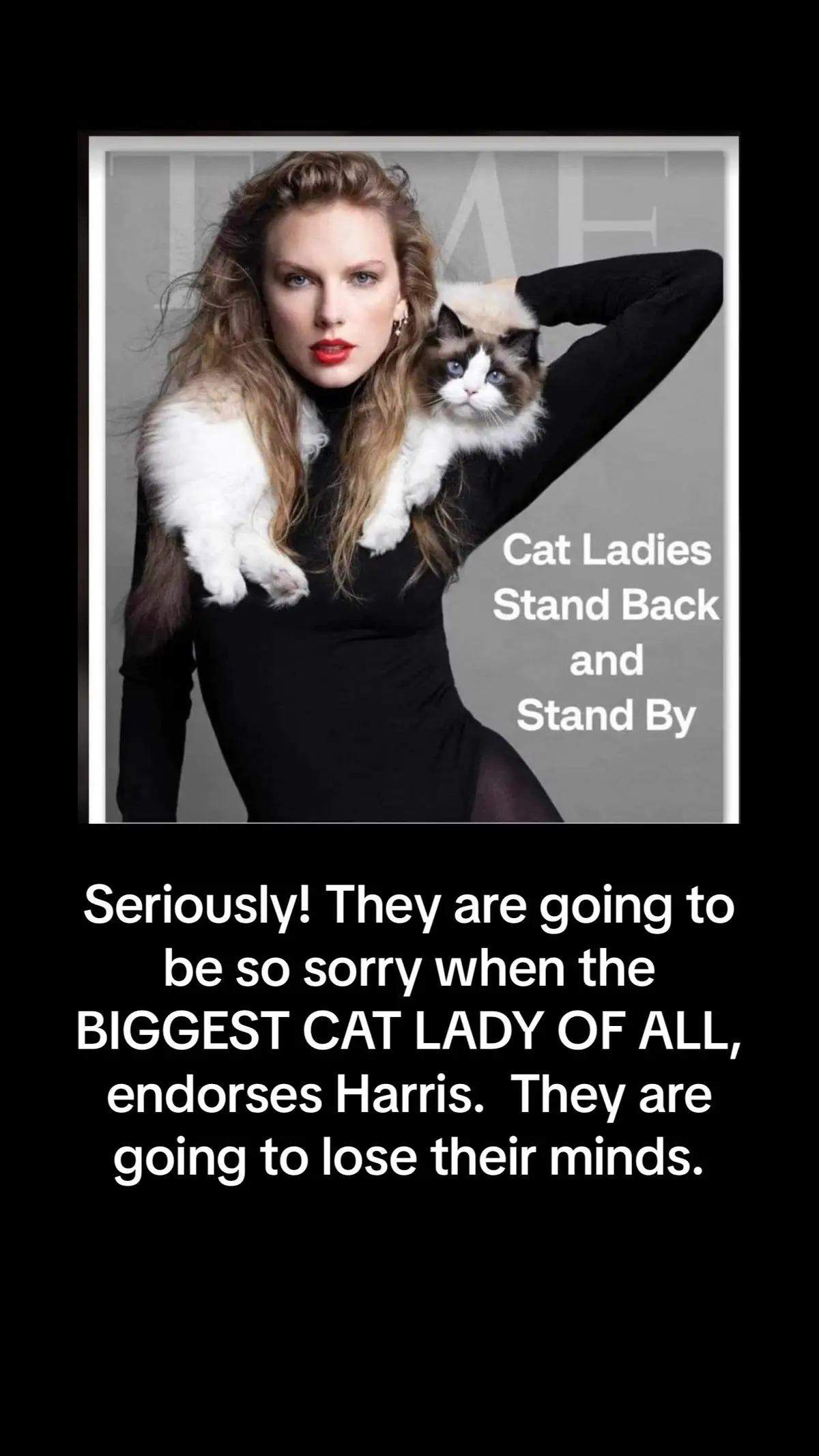 Seriously! They are going to be so sorry when the BIGGEST CAT LADY OF ALL, endorses Harris.  They are going to lose their minds.#catlast #taylorswift @Swifties For Kamala 