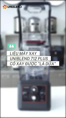 Liệu máy xay công nghiệp Uniblend 712PLUS có xay được lá dứa? 🤔 #mayxaysinhto #ladua #xayladua #mayxaysinhtocongnghie p#mayxay #uniblend 