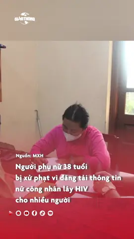 Người phụ nữ 38 tuổi bị xử phạt vì đăng tải thông tin nữ công nhân lây HIV cho nhiều người #baogiaothong #tiktoknews #onhaxemtin