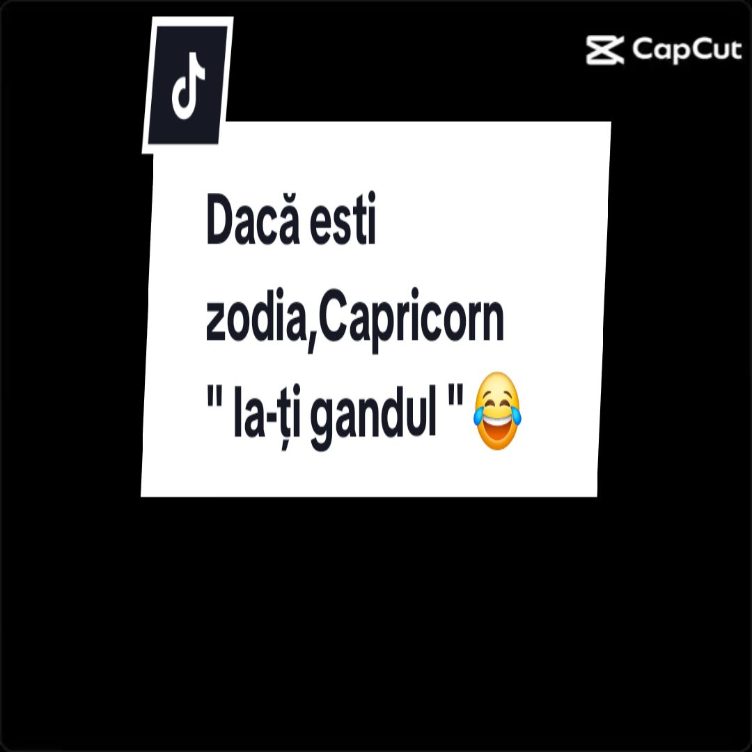 Dacă esti zodia,Capricorn 