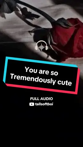 You are so tremendously cute #BookTok #tallsoftboi #asmrboyfriendroleplay #voiceacting #protectivebookboyfriend #boyfriend #protective #asmrcomfort  