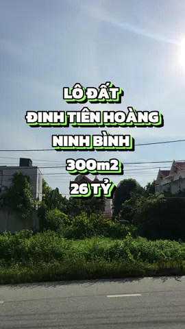 Đất mặt đường Đinh Tiên Hoàng, Phường Ninh Khánh, TP Ninh Bình, 296m2, 16m mặt, dài 18,5m, giá 26 tỷ.