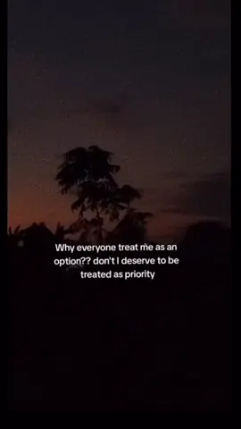 I deserve to i born to be treated as priority and im alwys their 2nd option