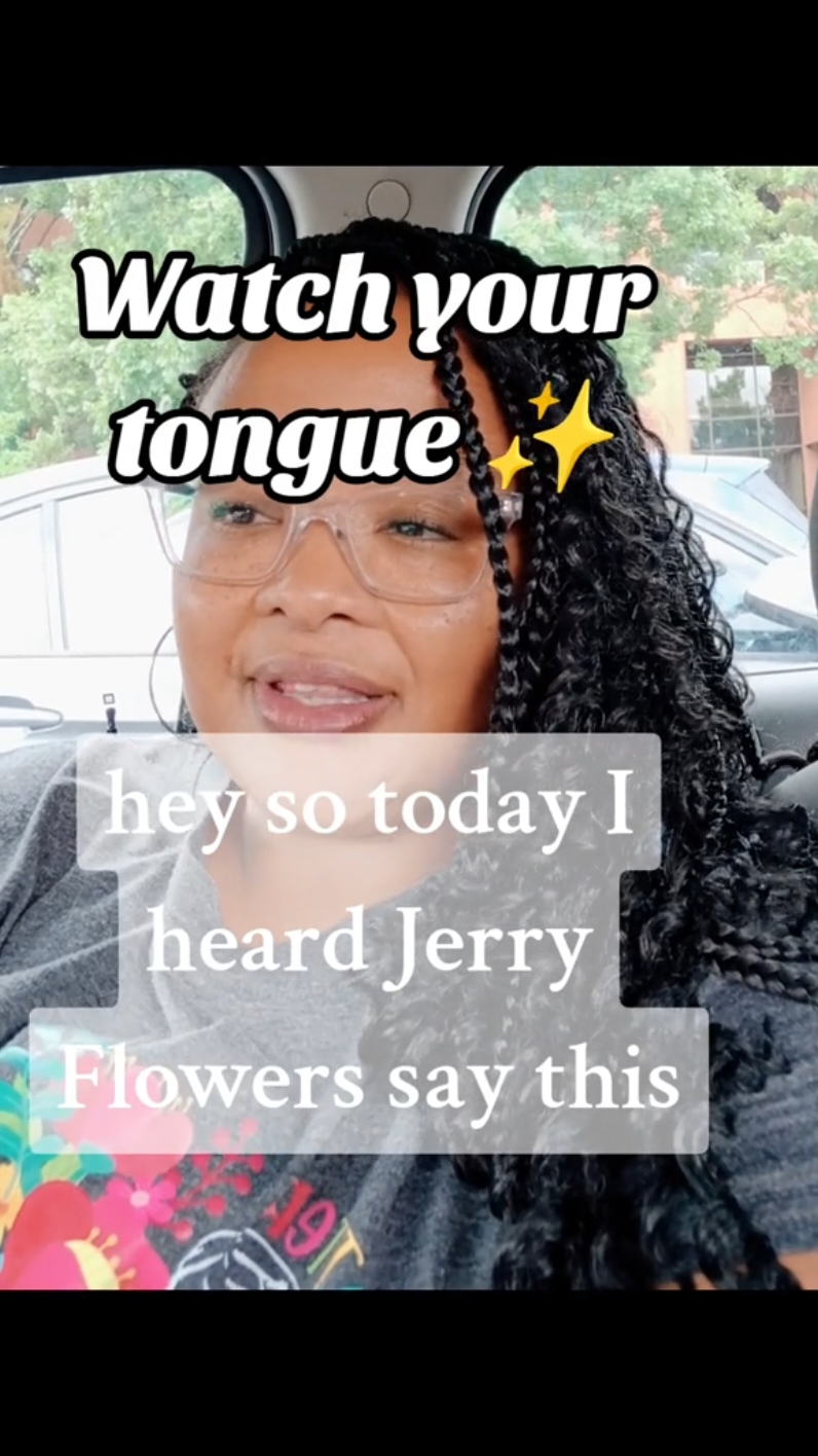 What you're speaking matters✨️🙏🏾 #jerryflowersjr #jerryflowers #powerinyourtongue #advice  #watchyourmouth #truth  #quiet #listen #explain #communication #response #growth #respect  #acknowledge #growthmindset  #fightfair #communication #acknowledge  #feelings  #vulnerable #worthy #marriage  #accountability #acceptance #innerwork #triggers #lesson  #friday  #selfaware #noblame  #standards #boundaries  #vulnerable #mystory #listen  #shamless #honesty #raw #Vlog #share #vent #peace #SelfCare #me #you #selflove #accountability #feelings  #awareness #wisdom  #unlearn  #lifehacks #Relationship #friendship #sharethecare  #mentalhealthmatters #faith #spirituality #gratitude #awareness #MentalHealth #healing #mytestimony #share #SelfCare #HealingJourney #mystory #wisdom #thankyou #grace #spiritualtiktok #foryou   #people #foryoupage #selflove #friends  #HealingJourney #heart #heartbroken #sunday  #heartbreak  #faith  #spiritual #healingtiktok 