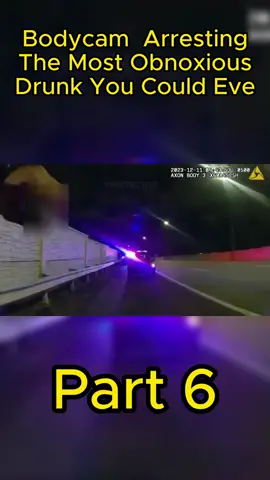 Part 6 Bodycam  Arresting The Most Obnoxious Drunk You Could Eve #cops #copsoftiktok #copstiktok #police #policeoffice #policeoftiktok #policechase  #policeman #policevideos #bank #illegal #firearm #caught #fraud #wrong