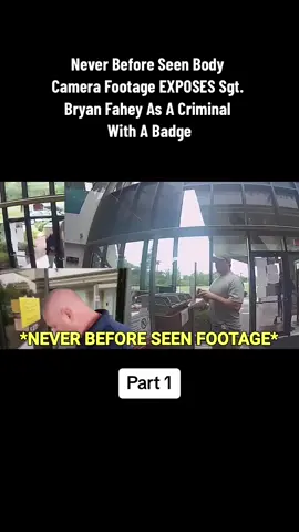 Part 1. Never Before Seen Body Camera Footage EXPOSES Sgt. Bryan Fahey As A Criminal With A Badge. #cops #police #cop 