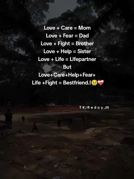 Love + Care = Mom Love + Fear = Dad Love + Fight = Brother Love + Help = Sister Love + Life = Lifepartner But Love+Care+Help+Fear+ Life +Fight = Bestfriend.!🥹❤️‍🩹#redoy_05 #foryo #foryoupage #unfrezzmyaccount #fruuuuuuuuuuuuuuuuuuuuuuuuuuuuuuuu #fyppppppppppppppppppppppp #fypシ゚ 