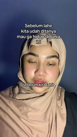 sebelum lahir kita udah ditanyain mau ga hidup didunia dan kamu menyetujuinya #spritualjourney 
