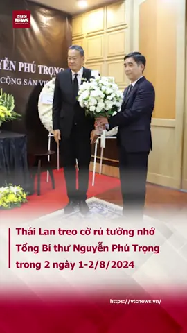 Thái Lan treo cờ rủ tưởng nhớ Tổng Bí thư Nguyễn Phú Trọng trong 2 ngày 1-2/8/2024 #vtcnews #socialnews #tiktoknews #hoithocuocsong