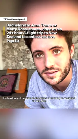 Bachelorette #JennTran’s ex Matty Rossi shares video of his 24+ hour 3-flight trip to New Zealand to confess his love.
