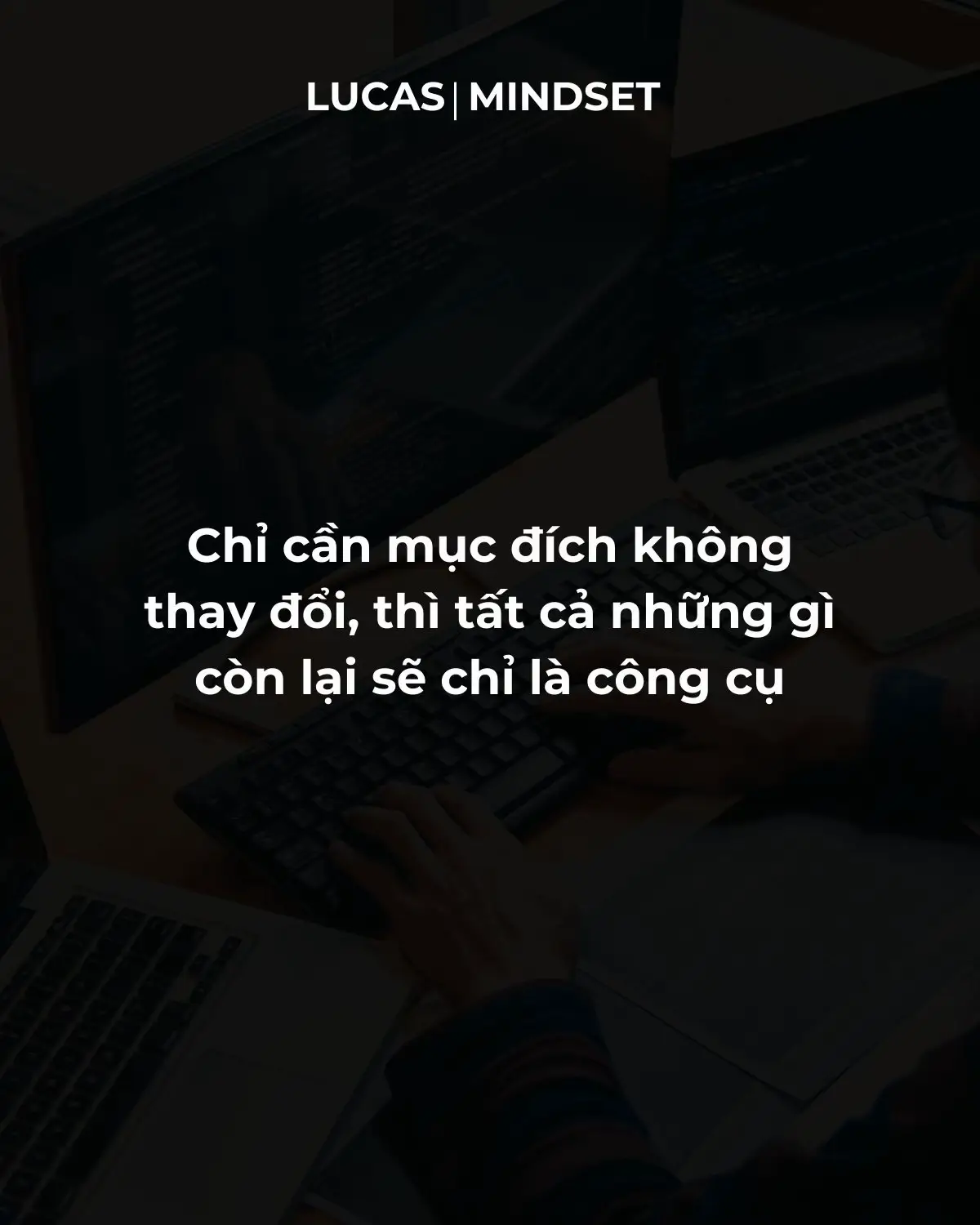 Chỉ cần mục đích không thay đổi, tất cả những gì còn lại chỉ là công cụ #fyb #mindset #marketing 