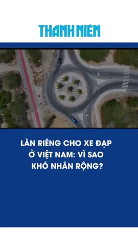 Làn riêng cho xe đạp ở Việt Nam: Vì sao khó nhân rộng? #xedap #tiktoknews #Tiktokthanhnien