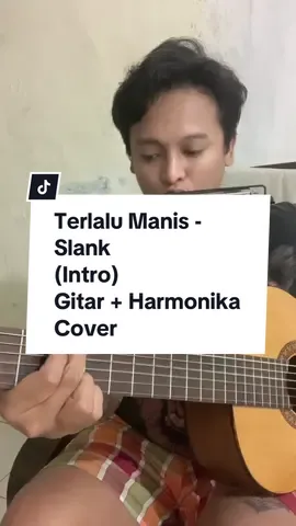Sambil nungguin bini lagi mandi jebar jebur, main harmonika bentaran 😁. Terlalu Manis - Slank (Intro) Gitar + Harmonika Cover  @SlankersIndonesia🇮🇩  #terlalumanis #slank #gitarcover #harmonika #fyp 