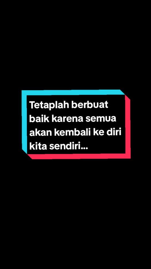 Tetaplah berbuat baik karena semua akan kembali ke diri kita sendiri 😊😊 #pengingatdiri#kehidupan#katakatahikmah 