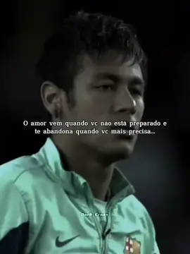 O amor vem quando vc não está preparado e te abandona quando vc mais precisa...🖤 #frase #neymar #triste #reflexão #soverdades 